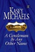 A Gentleman by Any Other Name (Center Point Platinum Romance (Large Print)) by Kasey Michaels