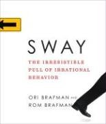 Sway: The Irresistible Pull of Irrational Behavior