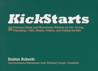KickStarts: Common sense and uncommon wisdom on life, loving, friendship, faith, health, politics, and paying the bills by D. R