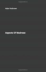 Aspects Of Madness by Aidan Nutbrown