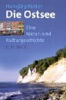 Die Ostsee. Eine Natur- und Kulturgeschichte.: Eine Natur- und Kulturlandschaft - Hansjörg Küster