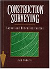 Construction Surveying, Layout, and Dimension Control by Jack Roberts