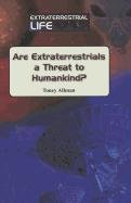 Are Extraterrestrials a Threat to Humankind? by Toney Allman