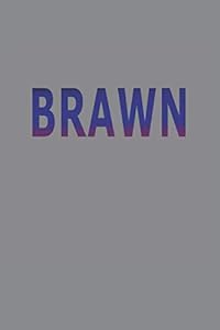 BRAWN: If You Don't Have The Brains, It's The Next Best Thing!