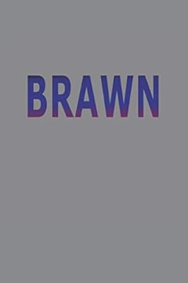 BRAWN: If You Don't Have The Brains, It's The Next Best Thing!