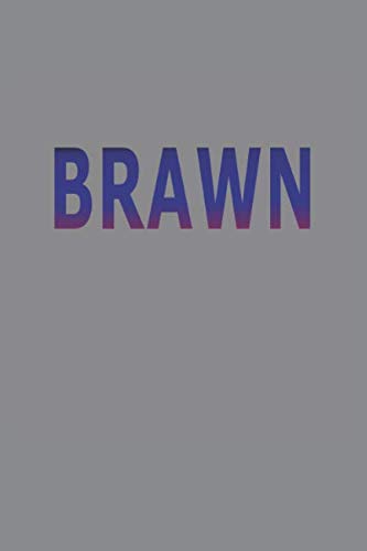 BRAWN: If You Don't Have The Brains, It's The Next Best Thing! by Say What You Really Mean (SWYRM)
