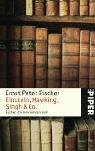 Einstein, Hawking, Singh & Co: Bücher, die man kennen muß - Ernst Peter Fischer