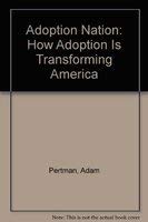 Adoption Nation: How Adoption Is Transforming America by Adam Pertman