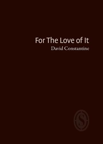For The Love of It by David Constantine