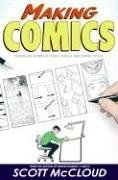 Making Comics: Storytelling Secrets of Comics, Manga and Graphic Novels by Scott McCloud