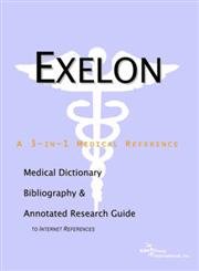 Exelon: A Medical Dictionary, Bibliography, And Annotated Research Guide To Internet References
