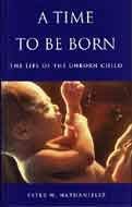 A Time to Be Born: The Life of the Unborn Child (Oxford Medical Publications) by Peter W. Nathanielsz