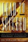 Lead to Succeed: New Testament Principles for Visionary Leadership by Stan Toler