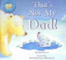 Thats Not My Dad! by Peter Bently