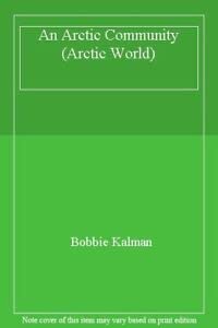 Arctic Community (Arctic World) by Bobbie Kalman