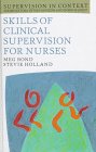 Skills of Clinical Supervision for Nurses: A Practical Guide for Supervisees, Clinical Supervisors and Managers (Supervision in Context) by Meg Bond