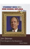 Jim Skinner: From Burgers to the Boardroom (Extraordinary Success With a High School Diploma Or Less) by Shaina C. Indovino