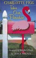 Charlotte Figg Takes Over Paradise: A Novel of Bright's Pond by Joyce Magnin