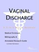 Vaginal Discharge: A Medical Dictionary, Bibliography, And Annotated Research Guide To Internet References by Icon Health Publications