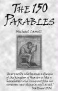 The 150 Parables by Michael Carrell