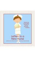 Letters to a New Nurse: Advice from America's Best Nursing Professionals by U.s. Nursing Professionals
