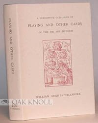 A descriptive catalogue of playing and other cards in the British Museum: Accompanied by a concise general history of the subject and remarks on cards ... and of a politico-historical character by British Museum