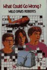 What Could Go Wrong? by Willo Davis Roberts