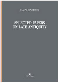 Selected papers on late antiquity (Munera) by G. W Bowersock