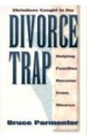 Christians Caught in the Divorce Trap: Helping Families Recover from Divorce by Bruce Parmenter