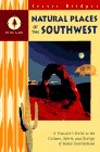 Natural Places of the Southwest: A Traveler's Guide to the Culture, Spirit, and Ecology of Scenic Destinations by Fraser Bridges