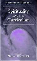 Spirituality and the Curriculum (Theology in Dialogue)