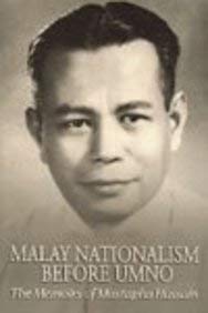 Malay Nationalism Before Umno: The Memoirs of Mustapha Hussain by Jomo K. S.