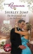 The Bridesmaid and the Billionaire (Diamond Brides Book 6) by Shirley Jump