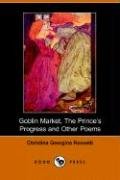 Goblin Market, the Prince's Progress And Other Poems by Christina Georgina Rossetti
