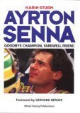 Ayrton Senna: Goodbye Champion, Farewell Friend by Karin Sturm