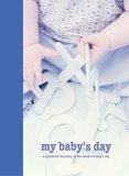 My Baby's Day: A Journal For Recording All The Details of Baby's Day
