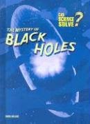The Mystery of Black Holes (Can Science Solve?)