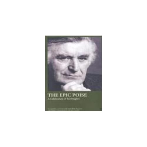The Epic Poise: A Celebration of Ted Hughes (Faber Literary Studies)