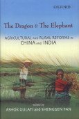 The Dragon and the Elephant: A Comparative Study of Agricultural and Rural Reforms in China and India by Ashok Gulati