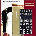 50 Great Tips, Tricks & Techniques to Connect With Your Teen by Debra Hapenny Ciavola