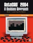 AutoCAD 2004: A Building Approach, Book 1--Learning the Basics by Terry D. Metz