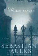 Human Traces: A Novel by Sebastian Faulks