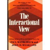 The Interactional View: Studies at the Mental Research Institute, Palo Alto, 1965-1974 by Paul Watzlawick