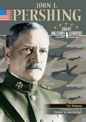 John J. Pershing (Great Military Leaders of the 20th Century) by Tim McNeese