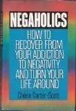 Negaholics: How to Overcome Negativity and Turn Your Life Around by Cherie Carter-Scott