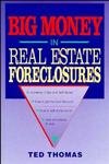 Big Money in Real Estate Foreclosures by Ted Thomas