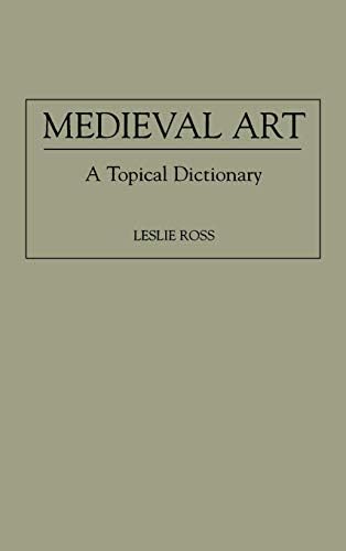 Medieval Art: A Topical Dictionary by Leslie D. Ross