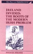 Ireland Divided: The Roots of the Modern Irish Problem by Michael Hughes