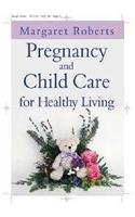 Pregnancy and Child Care for Healthy Living by Margaret Roberts