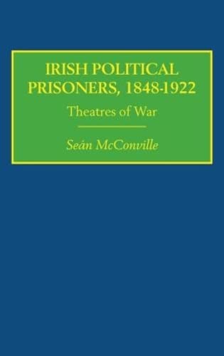 Irish Political Prisoners 1848–1922: Theatres of War by Sean McConville